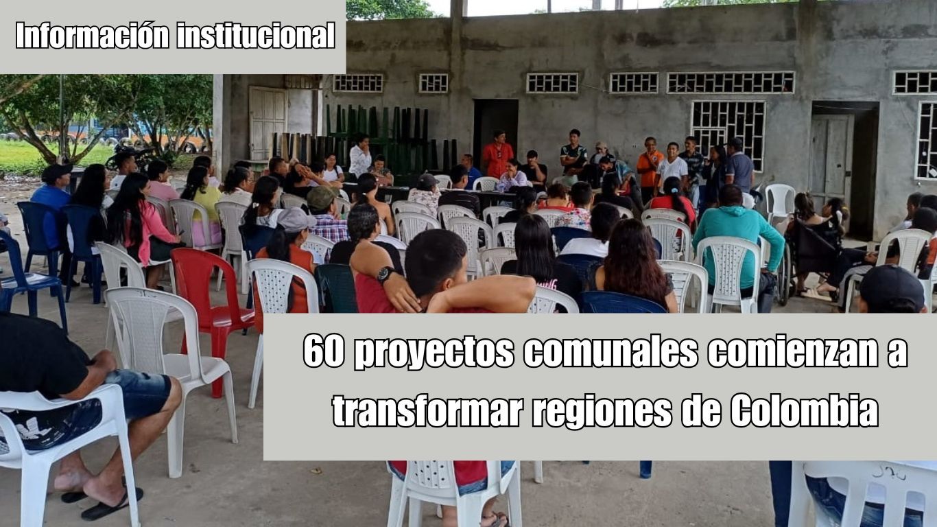 60 proyectos comunales comienzan a transformar regiones de Colombia
